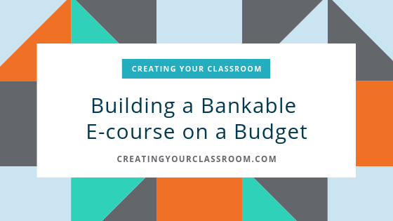 Building a Bankable E-course on a Budget