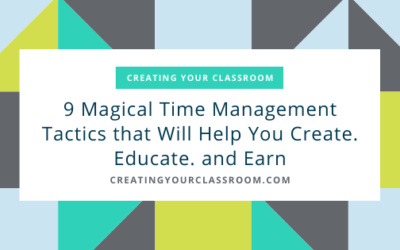 9 Magical Time Management Tactic that Will Help You Create. Educate. and Earn