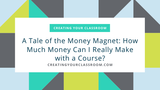 Tale of the Money Magnet How Much Money Can I really make with a course
